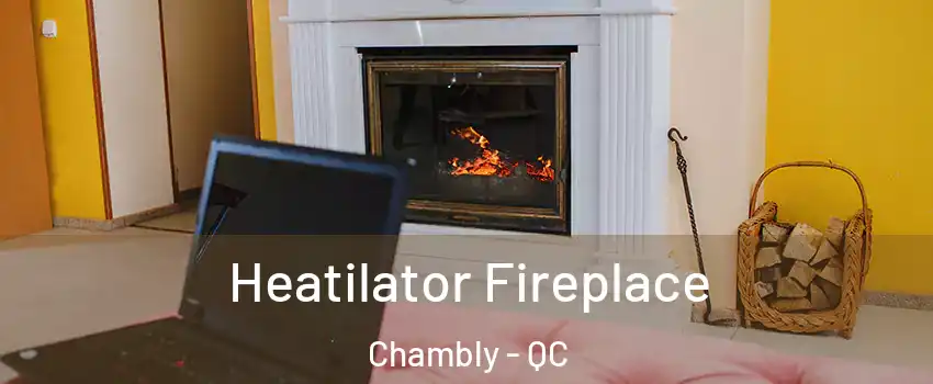  Heatilator Fireplace Chambly - QC