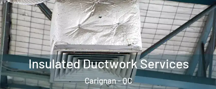  Insulated Ductwork Services Carignan - QC