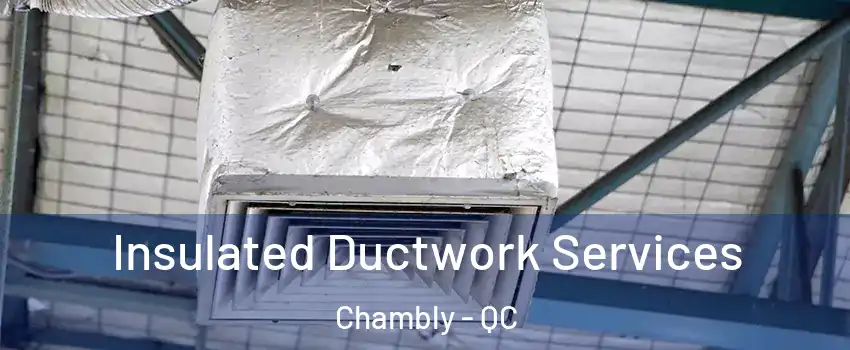  Insulated Ductwork Services Chambly - QC