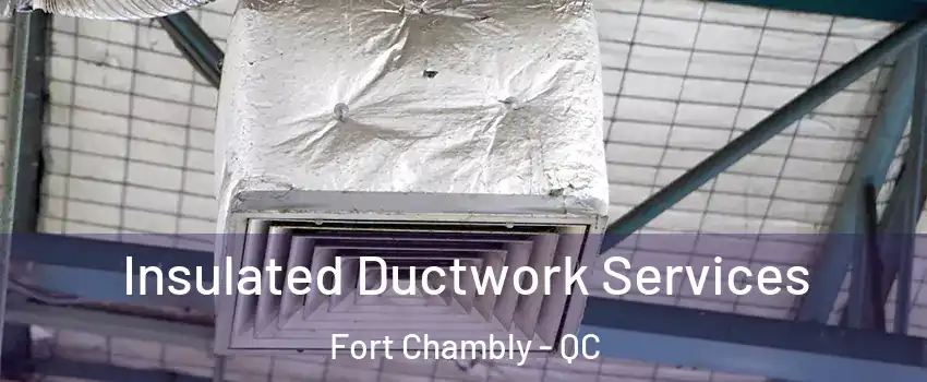  Insulated Ductwork Services Fort Chambly - QC
