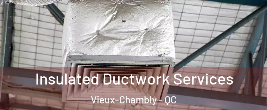  Insulated Ductwork Services Vieux-Chambly - QC