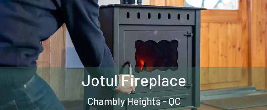  Jotul Fireplace Chambly Heights - QC