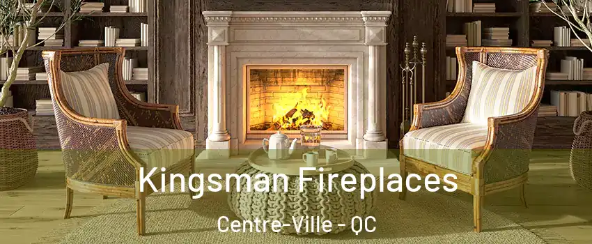  Kingsman Fireplaces Centre-Ville - QC