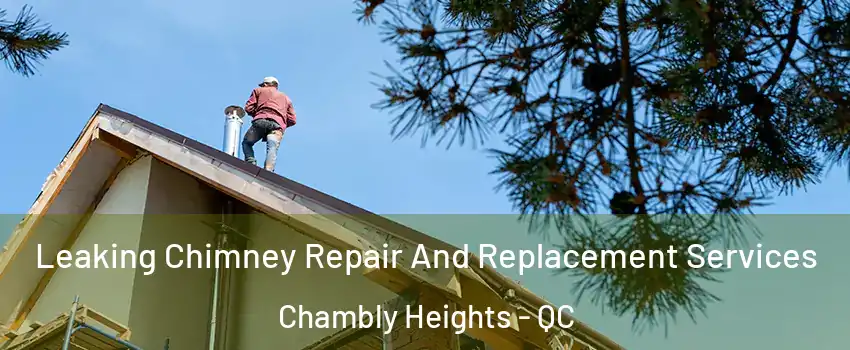  Leaking Chimney Repair And Replacement Services Chambly Heights - QC