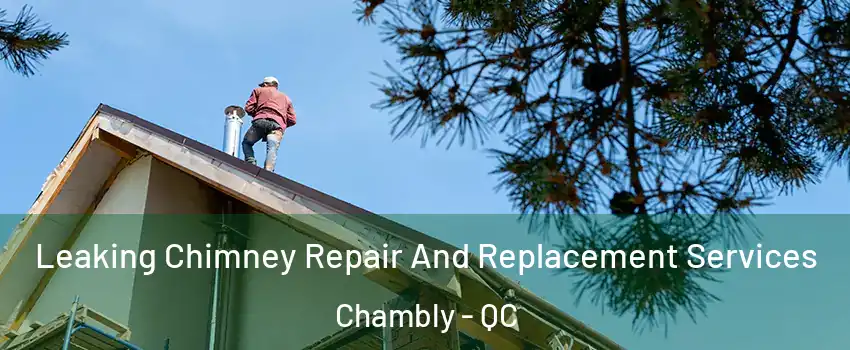  Leaking Chimney Repair And Replacement Services Chambly - QC