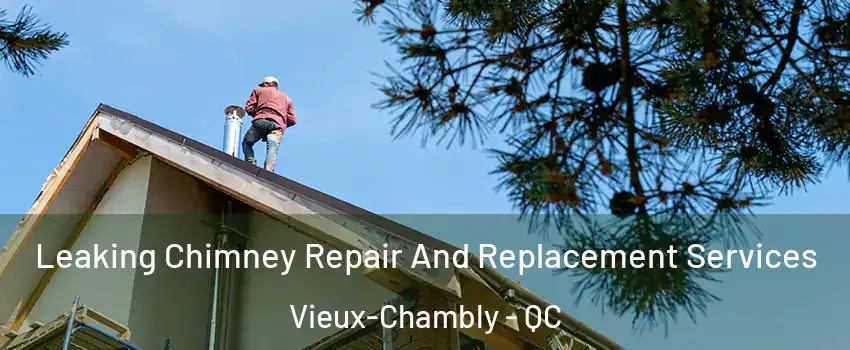  Leaking Chimney Repair And Replacement Services Vieux-Chambly - QC