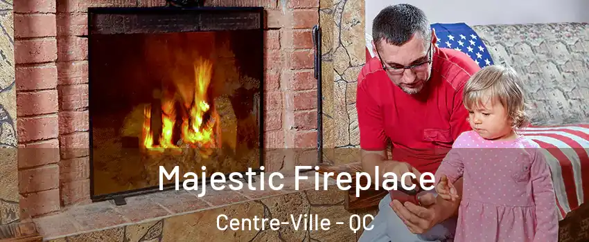  Majestic Fireplace Centre-Ville - QC