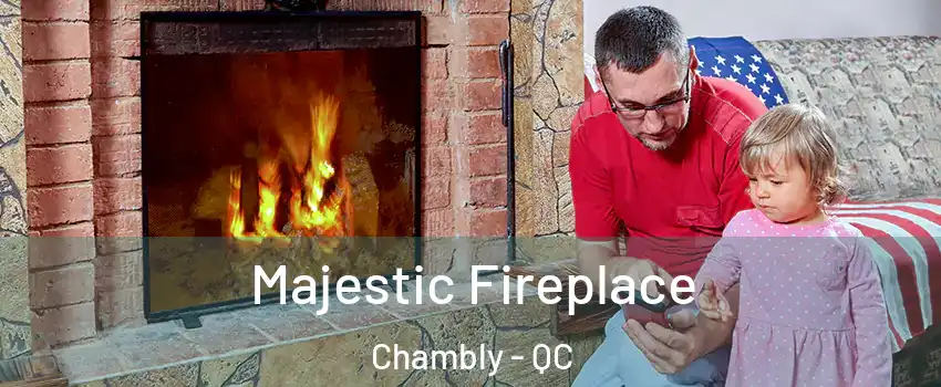  Majestic Fireplace Chambly - QC