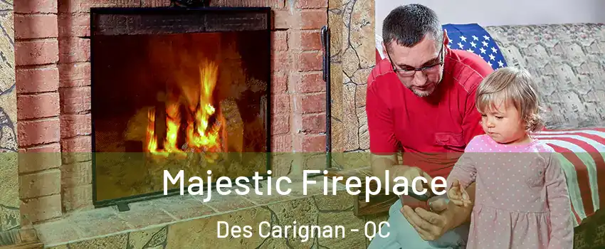  Majestic Fireplace Des Carignan - QC