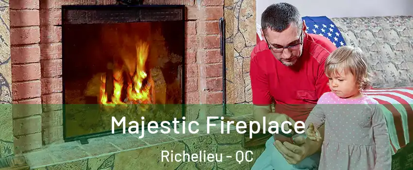  Majestic Fireplace Richelieu - QC
