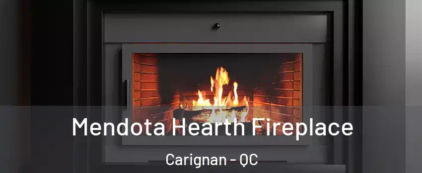 Mendota Hearth Fireplace Carignan - QC