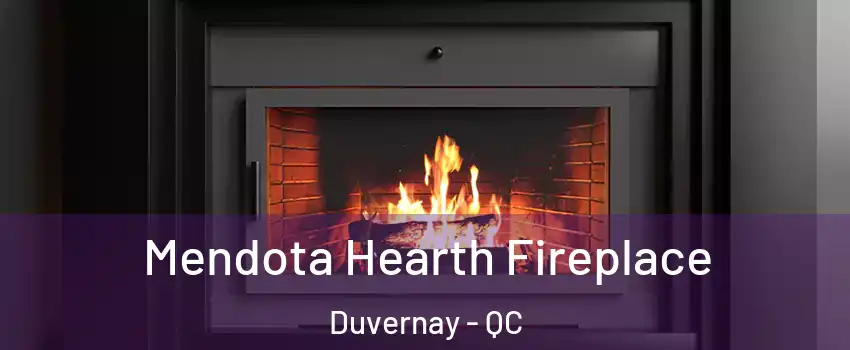  Mendota Hearth Fireplace Duvernay - QC