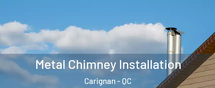  Metal Chimney Installation Carignan - QC