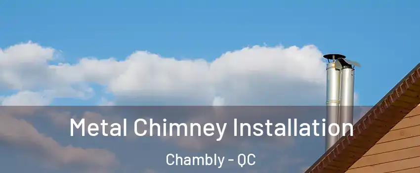  Metal Chimney Installation Chambly - QC