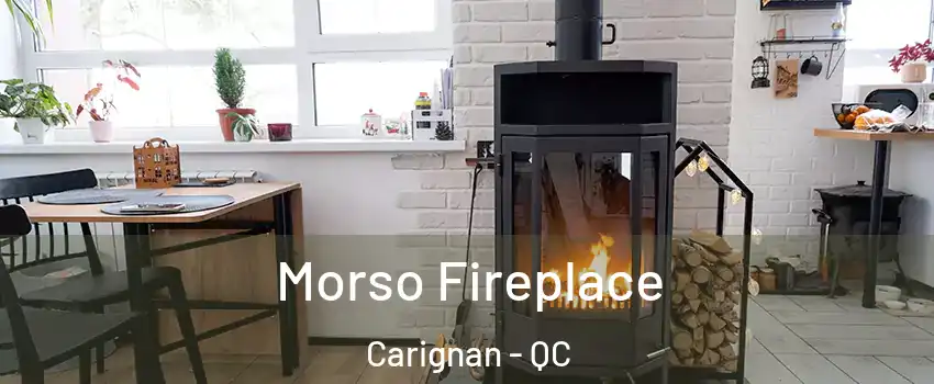  Morso Fireplace Carignan - QC