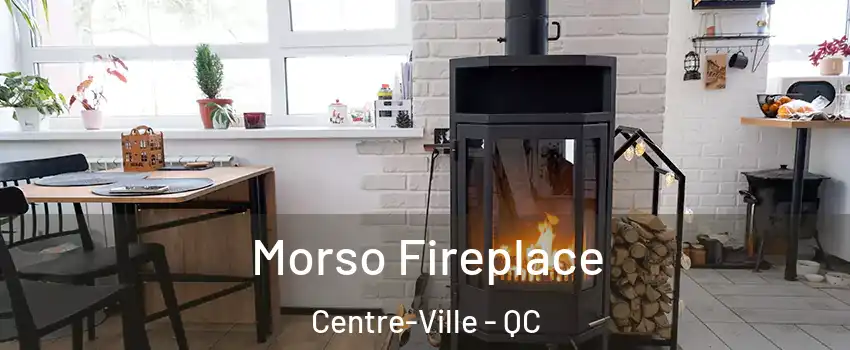  Morso Fireplace Centre-Ville - QC