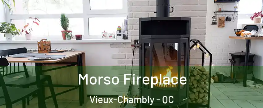  Morso Fireplace Vieux-Chambly - QC