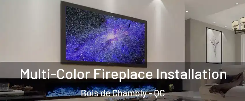  Multi-Color Fireplace Installation Bois de Chambly - QC