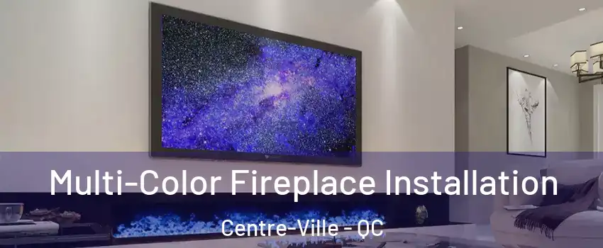  Multi-Color Fireplace Installation Centre-Ville - QC