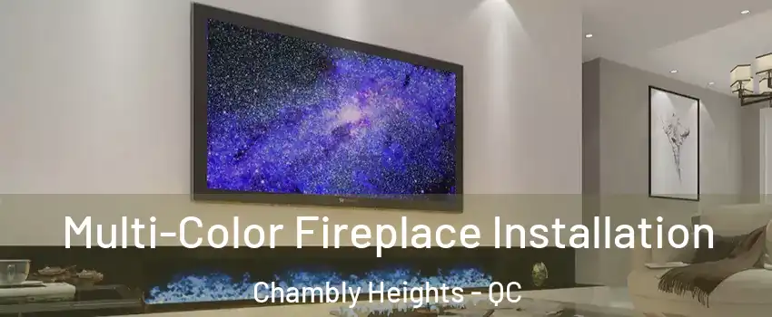  Multi-Color Fireplace Installation Chambly Heights - QC