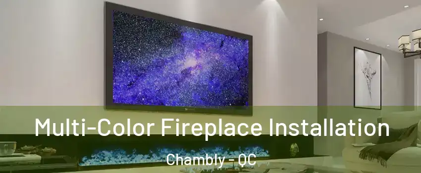  Multi-Color Fireplace Installation Chambly - QC