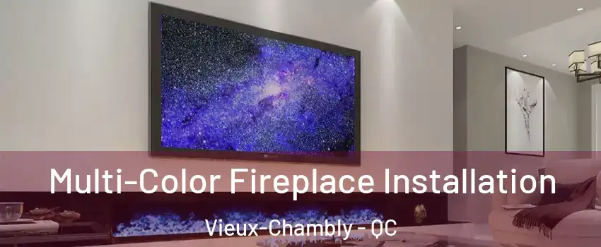  Multi-Color Fireplace Installation Vieux-Chambly - QC