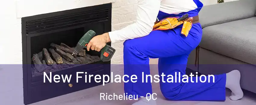 New Fireplace Installation Richelieu - QC