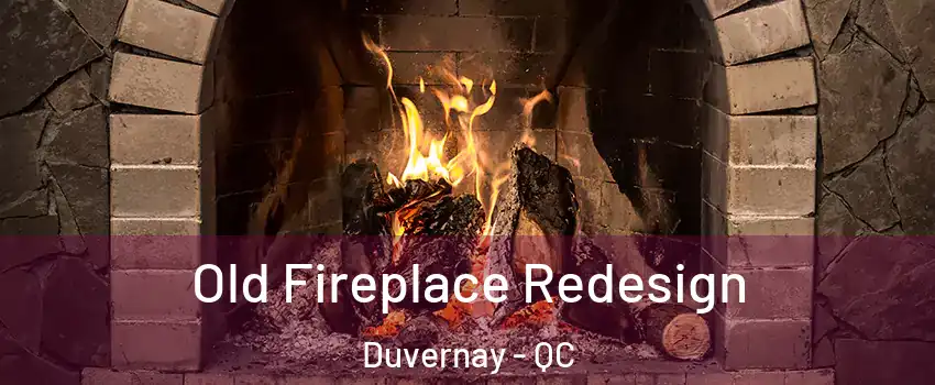 Old Fireplace Redesign Duvernay - QC