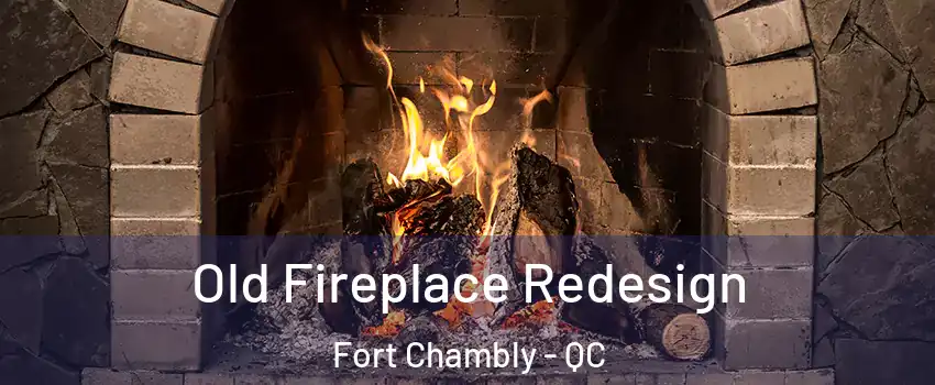  Old Fireplace Redesign Fort Chambly - QC