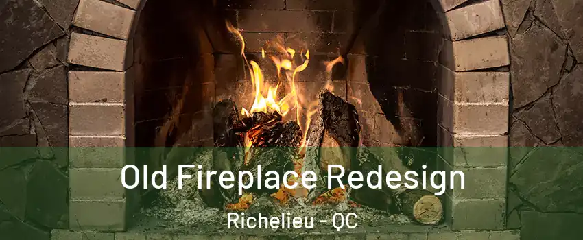  Old Fireplace Redesign Richelieu - QC