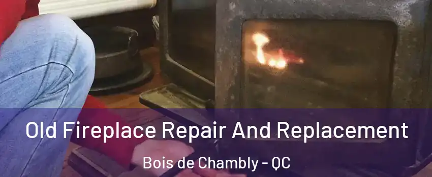  Old Fireplace Repair And Replacement Bois de Chambly - QC