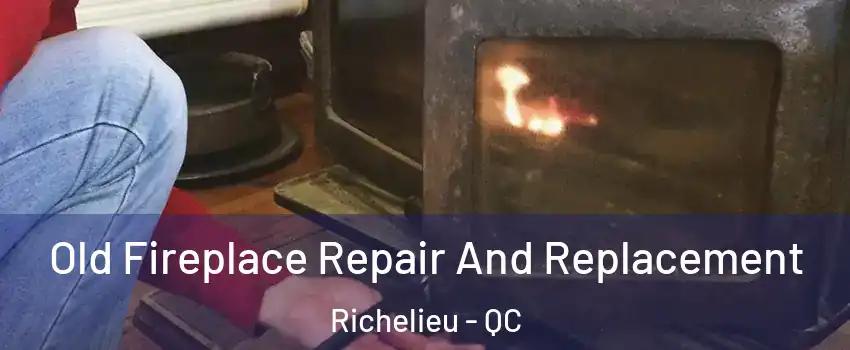  Old Fireplace Repair And Replacement Richelieu - QC