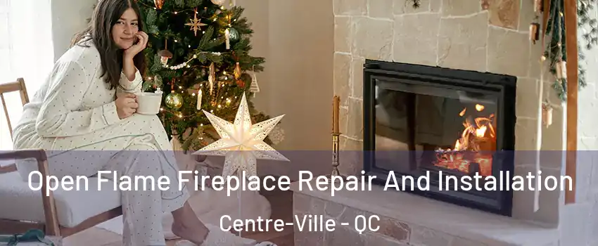  Open Flame Fireplace Repair And Installation Centre-Ville - QC