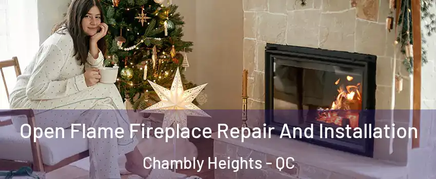  Open Flame Fireplace Repair And Installation Chambly Heights - QC