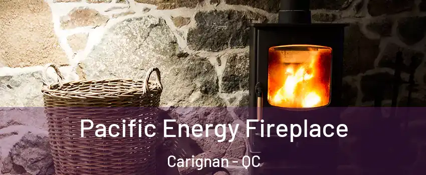  Pacific Energy Fireplace Carignan - QC