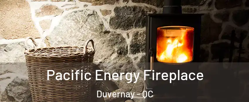  Pacific Energy Fireplace Duvernay - QC