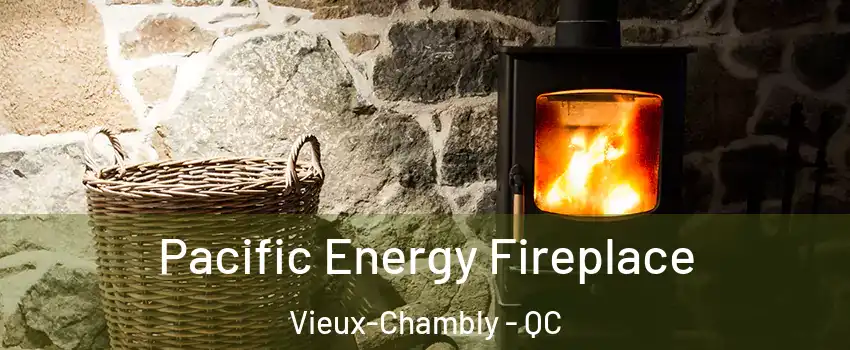  Pacific Energy Fireplace Vieux-Chambly - QC