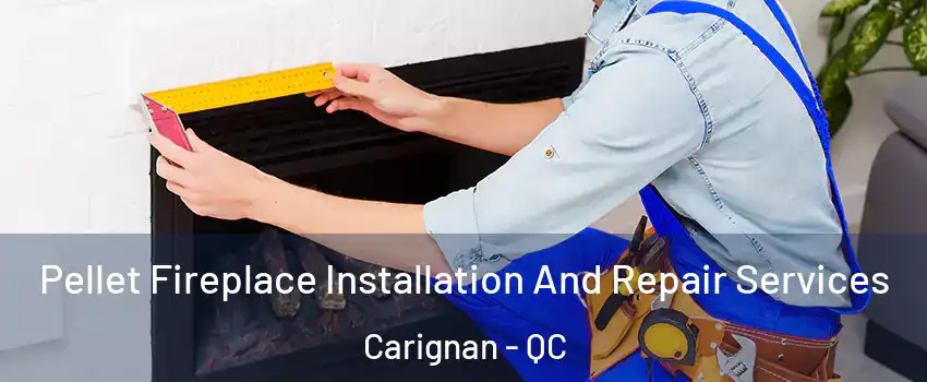 Pellet Fireplace Installation And Repair Services Carignan - QC