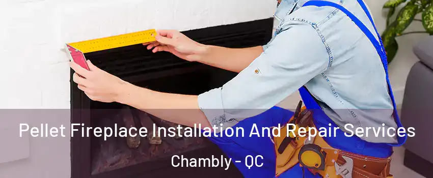  Pellet Fireplace Installation And Repair Services Chambly - QC