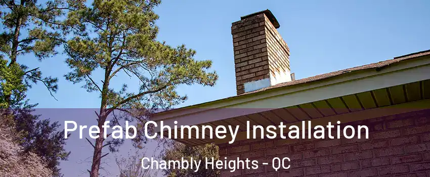  Prefab Chimney Installation Chambly Heights - QC