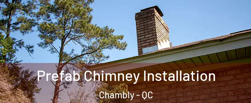  Prefab Chimney Installation Chambly - QC