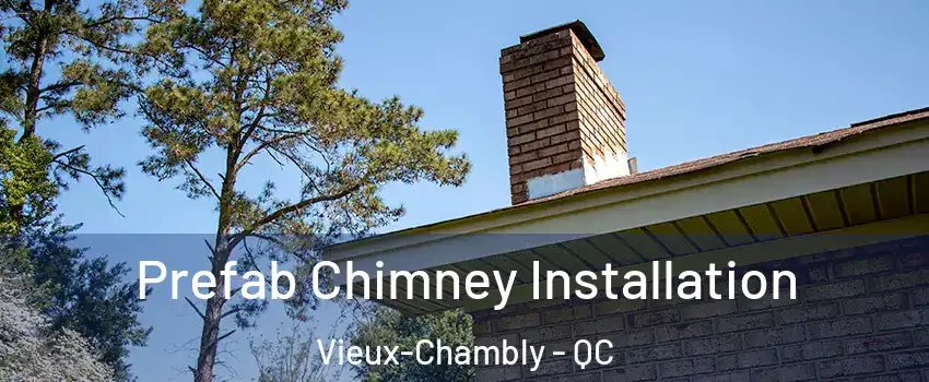  Prefab Chimney Installation Vieux-Chambly - QC