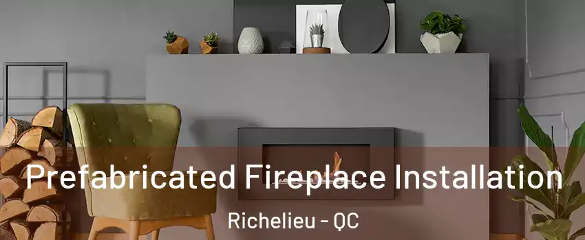  Prefabricated Fireplace Installation Richelieu - QC