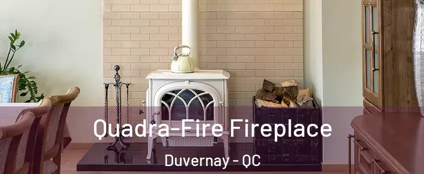  Quadra-Fire Fireplace Duvernay - QC