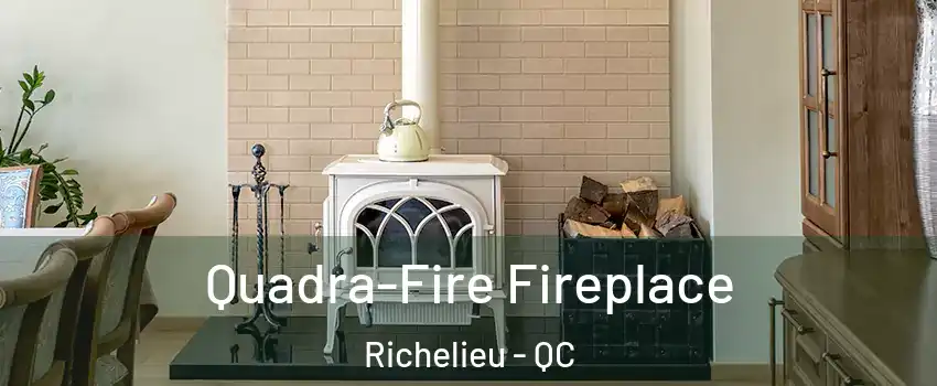  Quadra-Fire Fireplace Richelieu - QC