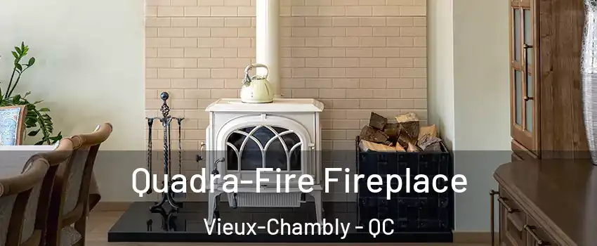  Quadra-Fire Fireplace Vieux-Chambly - QC