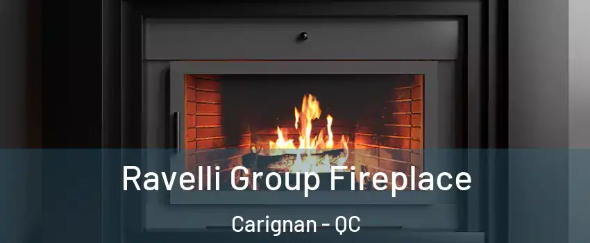  Ravelli Group Fireplace Carignan - QC