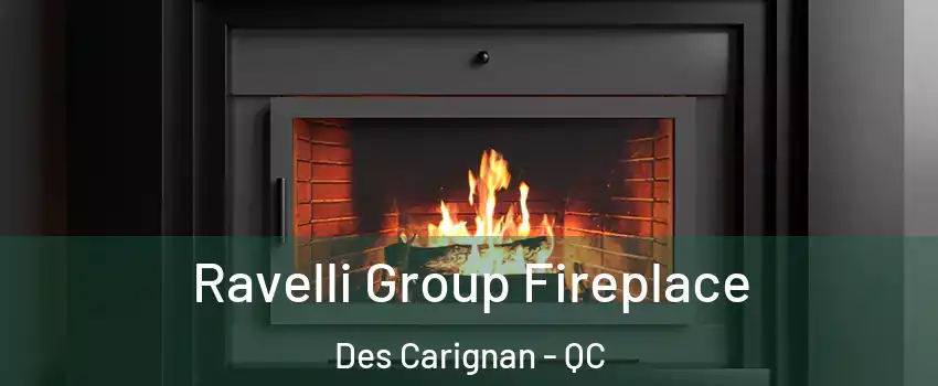  Ravelli Group Fireplace Des Carignan - QC