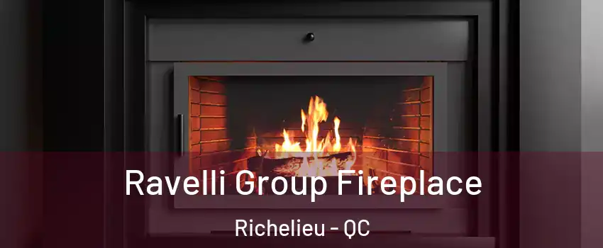 Ravelli Group Fireplace Richelieu - QC
