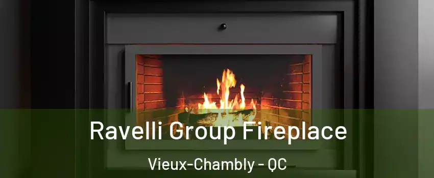  Ravelli Group Fireplace Vieux-Chambly - QC